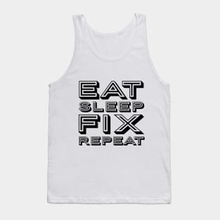 Eat sleep fix repeat funny typography Tank Top